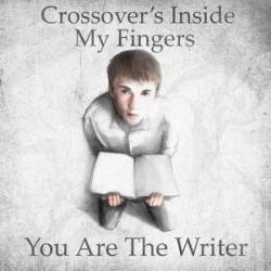 Crossover's Inside My Fingers : You Are the Writer